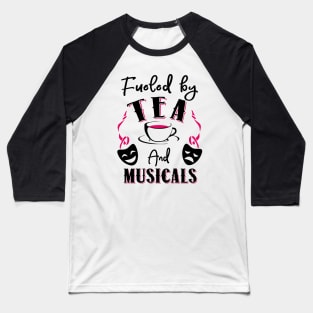 Fueled by Tea and Musicals Baseball T-Shirt